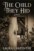THE CHILD THEY HID by Laura Carpenter