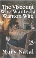 The Viscount Who Wanted a Wanton Wife: A Short Regency Erotica Romance of Scandal, Desire, and an Unconventional Courtship by Mary Natal