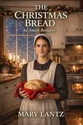 The Christmas Bread by Mary Lantz