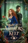 The Secrets Mirrors Keep by Alora Carter