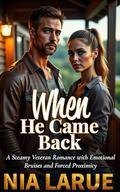 When He Came Back: A Steamy Veteran Romance with Emotional Bruises and Forced Proximity by Nia LaRue