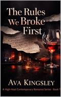 The Rules We Broke First: A High-Heat Contemporary Romance (What Happens After Dark A High-Heat Contemporary Romance #2) by Ava Kingsley