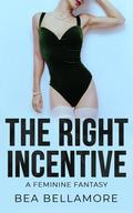 The Right Incentive: A Feminine Fantasy (Feminine Fantasies #3) by Bea Bellamore