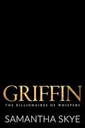 Griffin: A Small Town Billionaire Romance (The Billionaires of Whispers #6) by Samantha Skye
