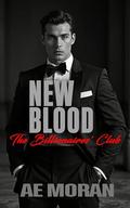 New Blood: A Steamy Alpha Billionaire Boss Workplace Contemporary Romance (The Billionaires' Club #8) by A.E. Moran