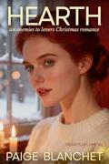 Hearth: An Enemies to Lovers Christmas Romance (Hearts Aflame by Paige Blanchet