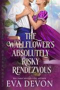The Wallflower's Absolutely Risky Rendezvous by Eva Devon