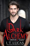 Dark Alchemy: Catch 22 by I. T. Lucas