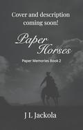Paper Horses (Paper Memories #2) by J.L. Jackola
