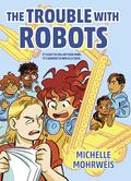 The Trouble With Robots by Michelle Mohrweis
