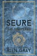 Seure the Tempered (Out of True #3) by Rien Gray