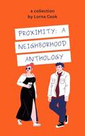 Proximity: A Neighborhood Anthology by Lorna Cook