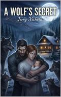 A Wolf’s Secret : Omegaverse Fated Mates Rogue Pack (The Alpha’s Love Story #3) by Jerry Nicholas