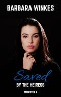 Saved by the Heiress (Connected #4) by Barbara Winkes
