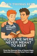 Rules We Were Never Meant to Keep: Three Gay Romcom Tales of Honest Magic, Borrowed Bravery, and Small-Town Logic (Swipe, Stumble, Swoon #8) by Owen Thomas Reed