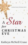 A Star for Christmas Eve: Carolina Country Christmas by Kathryn McNeill Crane