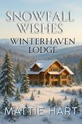 Snowfall Wishes at Winterhaven Lodge by Mattie Hart