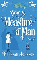 How to Measure a Man (The Truxtons Historical Romances #1) by Rebekah Johnson