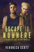 ESCAPE TO NOWHERE: A Planet of Last Resort Novella by Veronica Scott