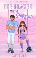 The Player and the Pop Star (The Vista City Kings #1) by Cait Elise
