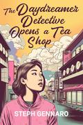 The Daydreamer Detective Opens a Tea Shop (Miso Cozy Mysteries #4) by Steph Gennaro