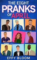 The Eight Pranks of April by Effy Bloom