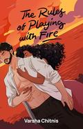 The Rules of Playing with Fire (The Dallas Connection #2) by Varsha Chitnis