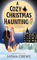 A Cozy Christmas Haunting: A Sweetly Spooky Holiday Romance by Misha Crews