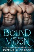 Bound by the Moon: A Winter MFM Fated-Mates Werewolf Romance by Katrina Alice Rose