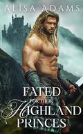 Fated for Their Highland Princes: A Scottish Medieval Historical Romance Novel by Alisa Adams