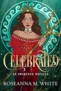 Celebrated: An Awakened Novella by Roseanna M. White
