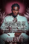 His Heart, Her Key, This Christmas by Queen T
