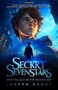 Seckry Sevenstars and the City of the Falling Sky (Seckry Sequence #1) by Joseph Evans