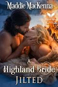 A Highland Bride Jilted: A Scottish Medieval Historical Romance (Scottish Daddies #4) by Maddie MacKenna