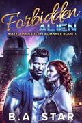 Forbidden Alien: Mated Souls Sci-Fi Romance Book 1 by B.A. Star