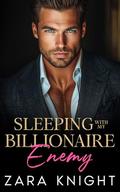 Sleeping with My Billionaire Enemy by Zara Knight