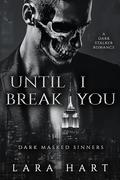 Until I Break You: A Dark Stalker Romance (Dark Masked Sinners #1) by Lara Hart
