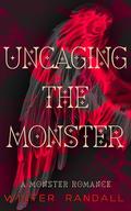 Uncaging the Monster by Winter Randall