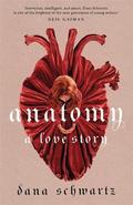 Anatomy: A Love Story (The Anatomy Duology #1) by Dana Schwartz