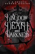 A Kingdom of Death & Darkness (The Dark Lands Duet #2) by A.K. Koonce
