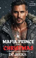 A Mafia Prince For Christmas: A Second Chance Romance by DC BEKS