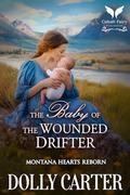 The Baby of the Wounded Drifter: A Western Historical Romance Book (Montana Hearts Reborn #2) by Dolly Carter