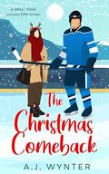 The Christmas Comeback: A Small-Town Hockey Romance (A Chance Rapids Christmas #3) by A.J. Wynter
