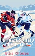 Rivals On The Ice: An Enemies to Lovers MM Hockey Romance by Ellis Rhodes
