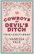 Cowboys of Devil's Ditch - Books 1 - 3: Trig, Colt & Bray by Vanessa Vale