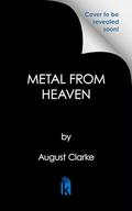 Metal from Heaven by August Clarke