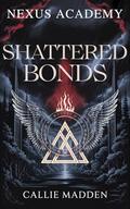 Nexus Academy 5: Shattered Bonds by Callie Madden