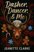 Dasher, Dancer, & Me by Jeanette Clarke