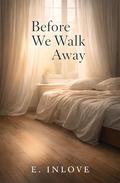 Before We Walk Away: An Emotional Contemporary Romance by E. Inlove