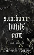 Somebunny Hunts You by Samantha Barrett